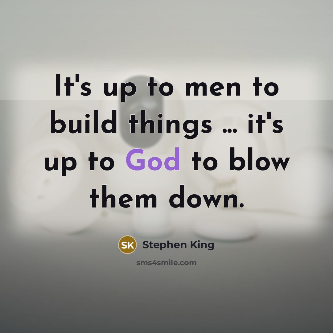 “It's up to men to build things ... it's up…” quote by Stephen King