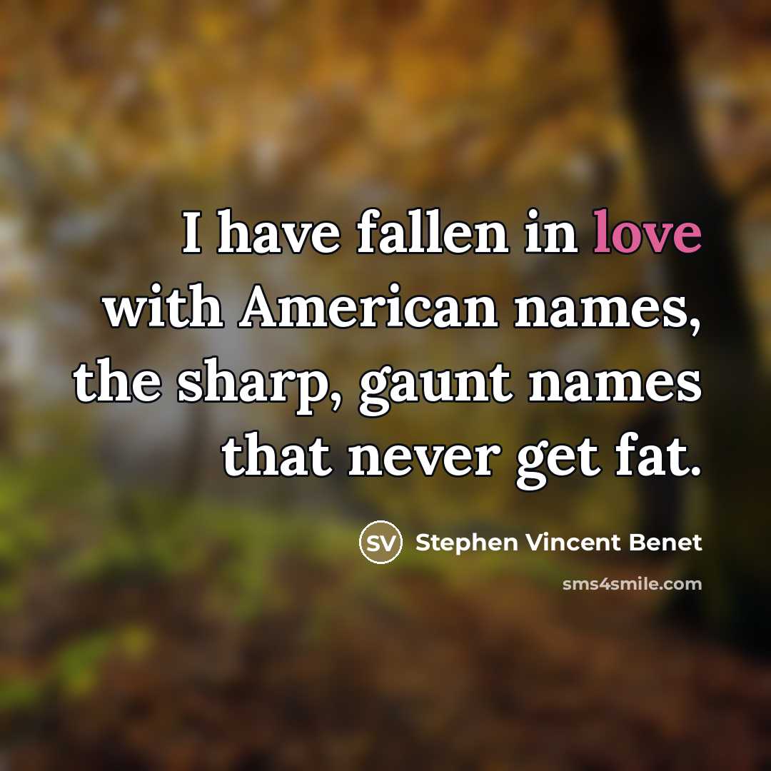 “I have fallen in love with American names, the sharp,…” quote by Stephen Vincent Benet