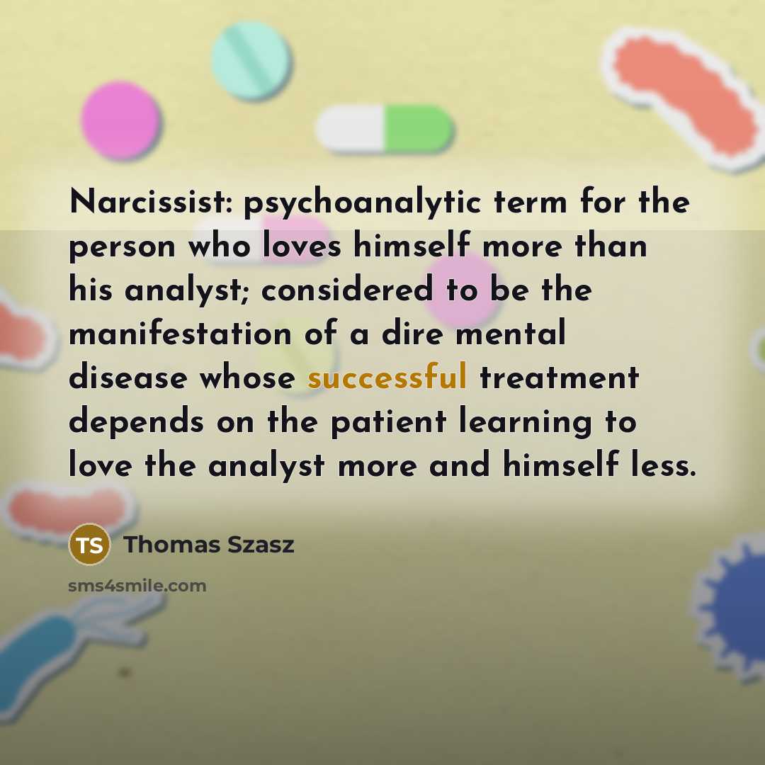 “Narcissist: psychoanalytic term for the person who loves himself more…” quote by Thomas Szasz