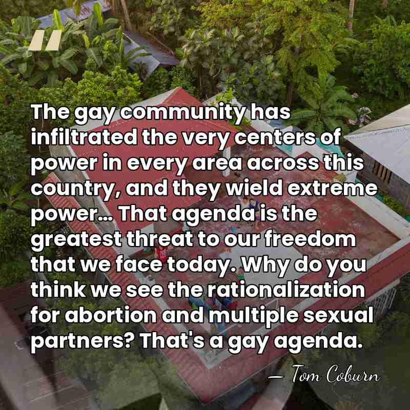 The gay community has infiltrated the very centers of power in every&hellip; - Tom Coburn