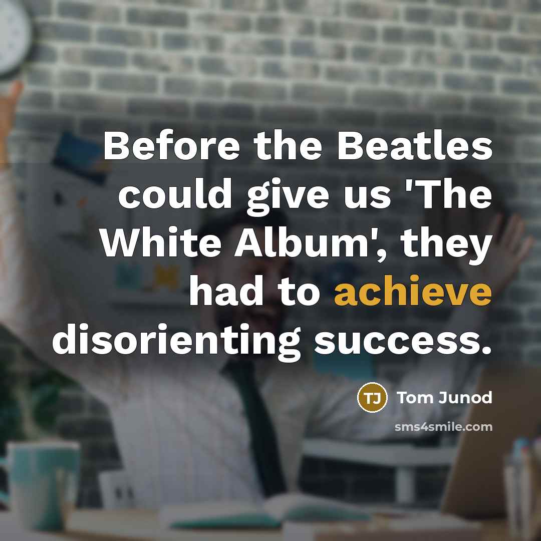 “Before the Beatles could give us 'The White Album', they…” quote by Tom Junod