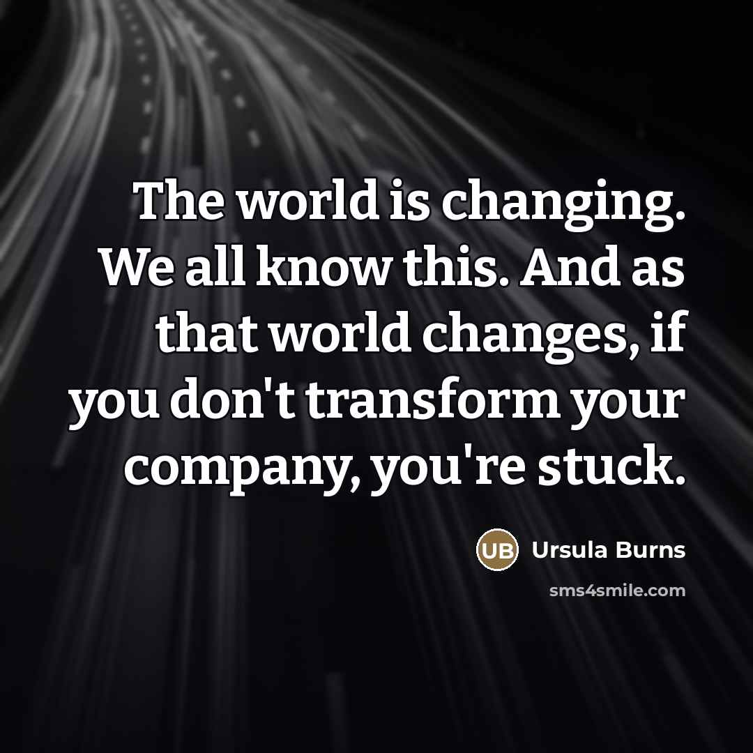 “The world is changing. We all know this. And as…” quote by Ursula Burns