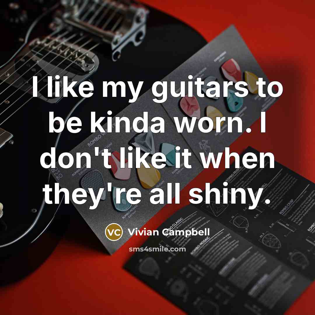 “I like my guitars to be kinda worn. I don't…” quote by Vivian Campbell