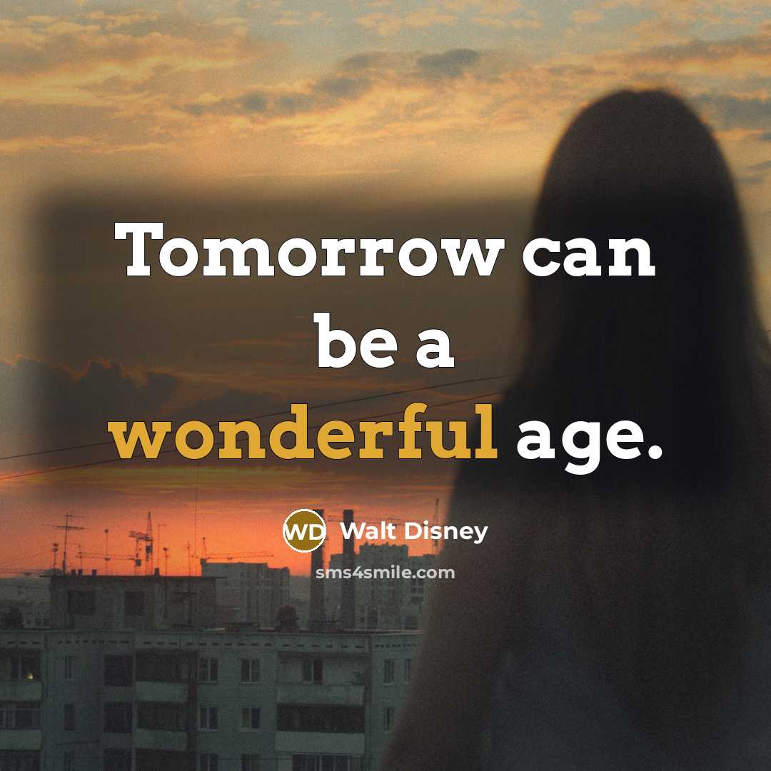“Tomorrow can be a wonderful age.…” quote by Walt Disney