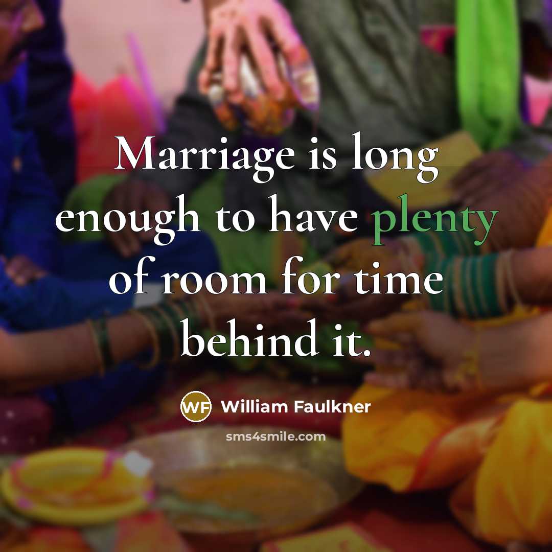 “Marriage is long enough to have plenty of room for…” quote by William Faulkner