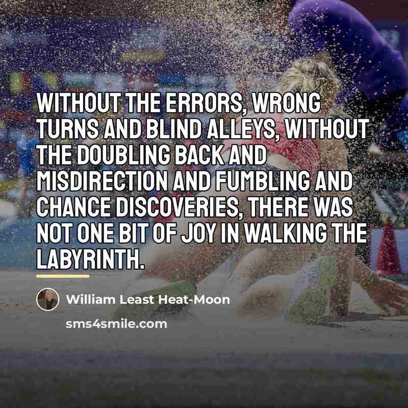 “Without the errors, wrong turns and blind alleys, without the…” quote by William Least Heat-Moon