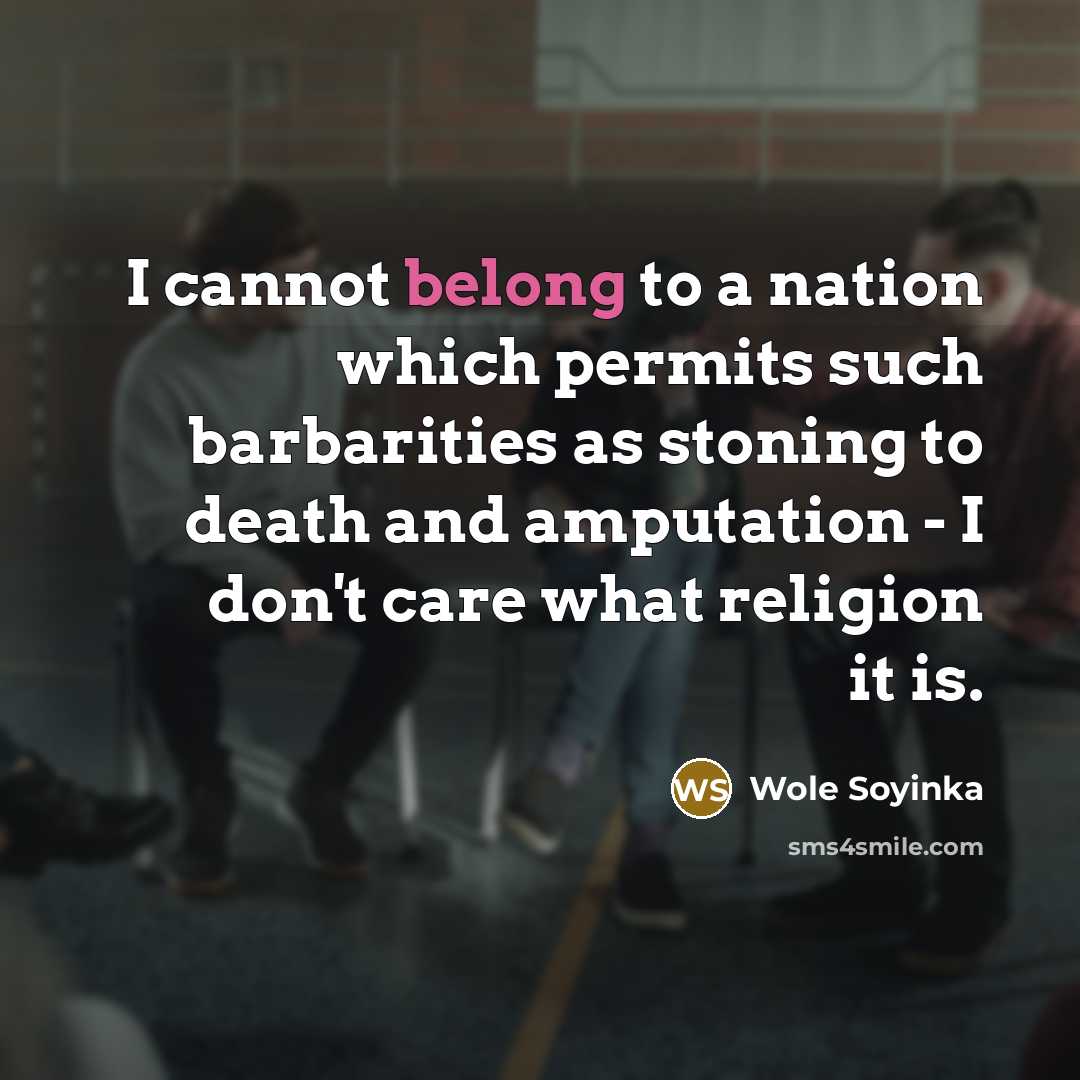 “I cannot belong to a nation which permits such barbarities…” quote by Wole Soyinka