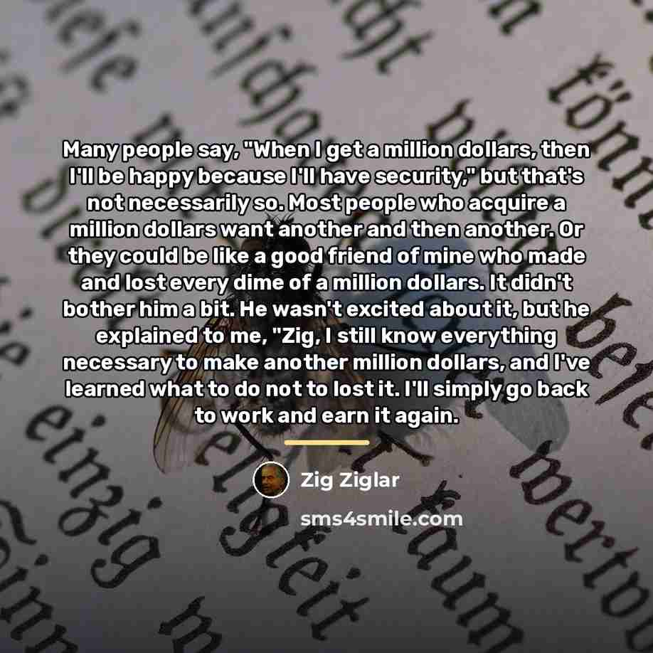“Many people say, "When I get a million dollars, then…” quote by Zig Ziglar