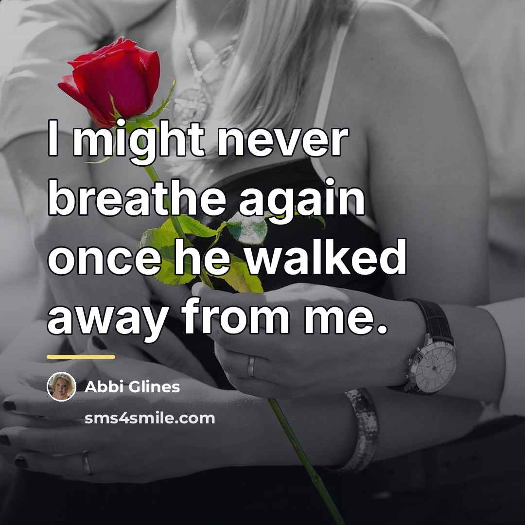 “I might never breathe again once he walked away from…” quote by Abbi Glines