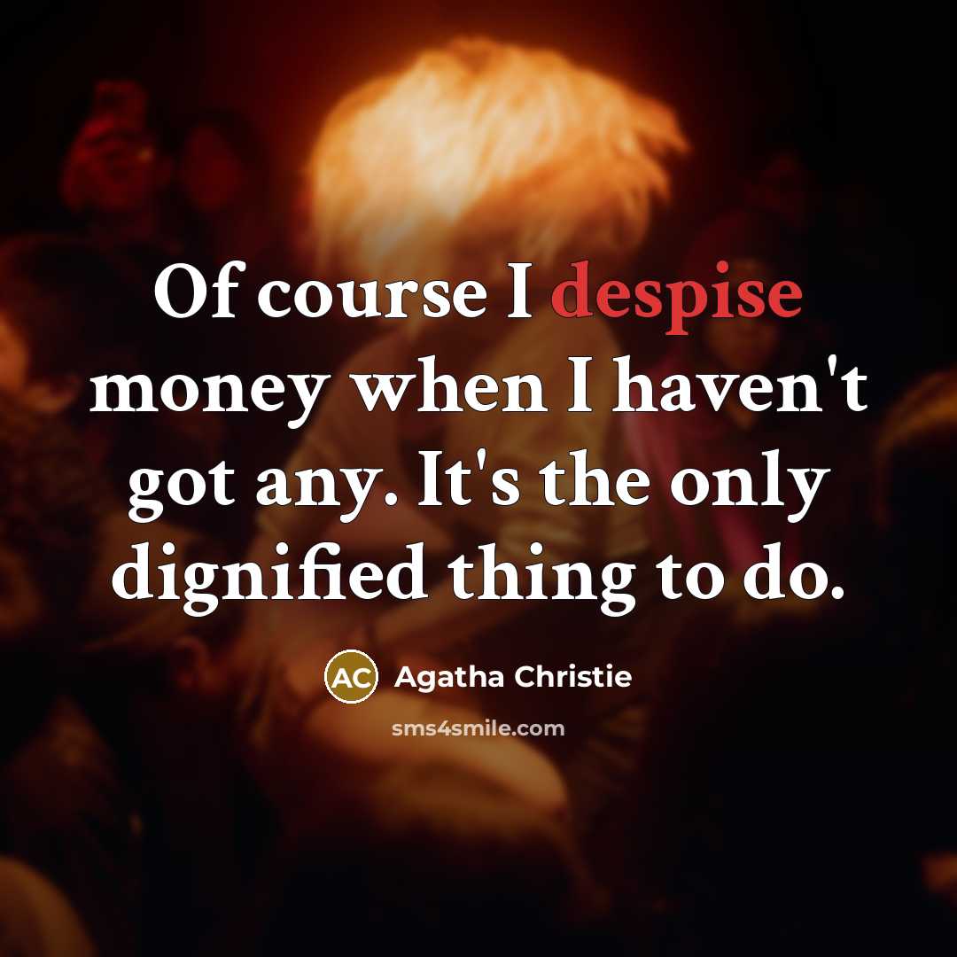 “Of course I despise money when I haven't got any.…” quote by Agatha Christie