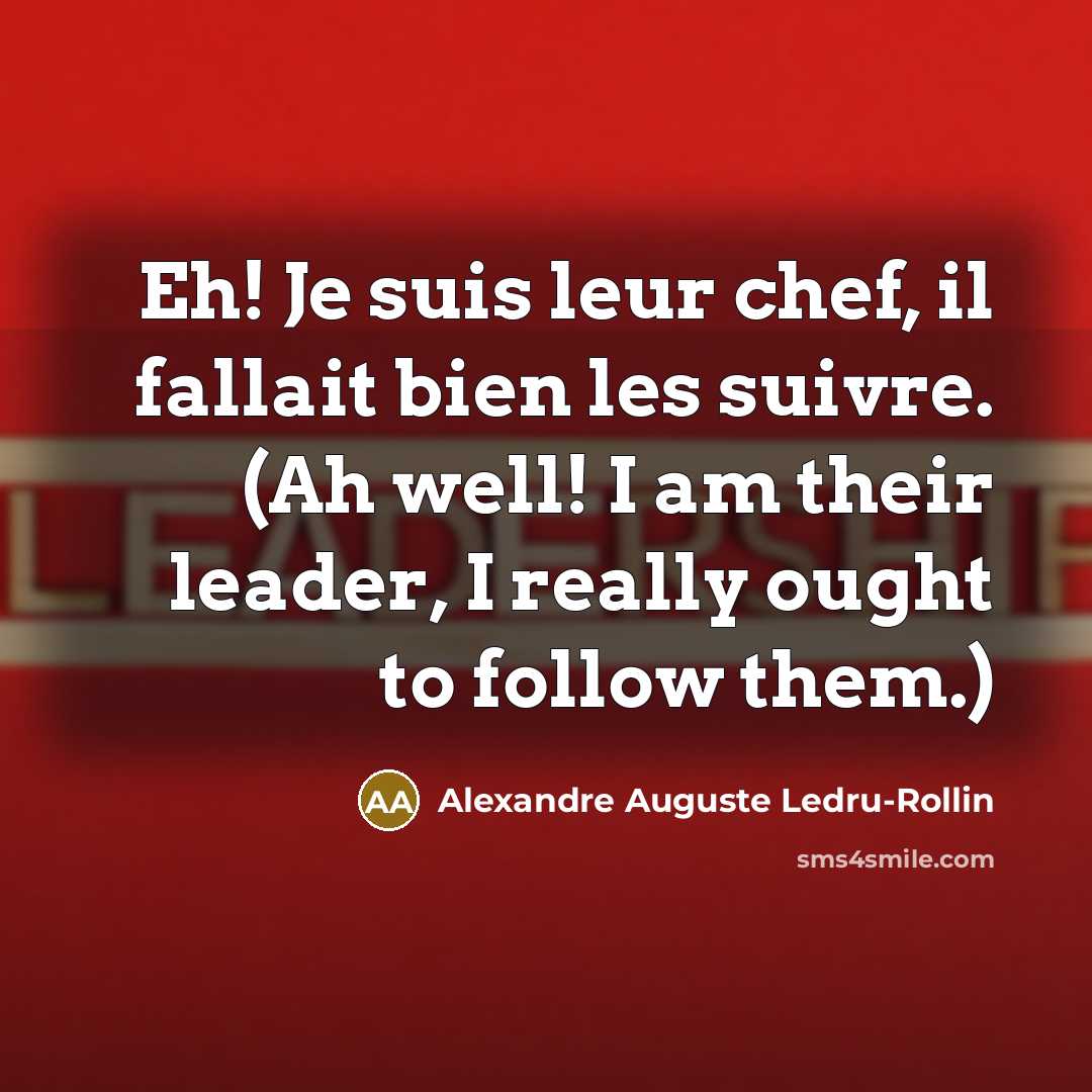 “Eh! Je suis leur chef, il fallait bien les suivre.…” quote by Alexandre Auguste Ledru-Rollin