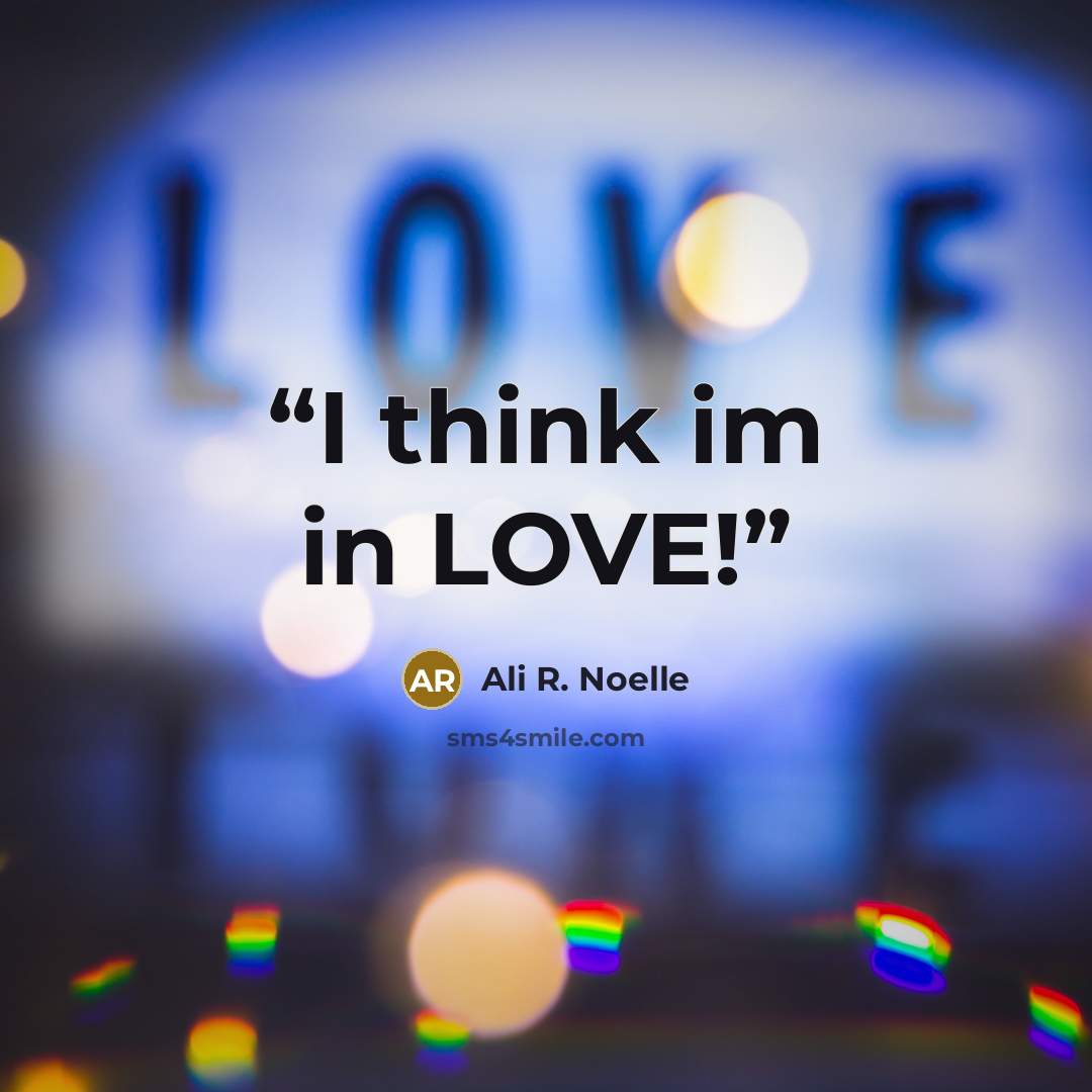 “I think im in LOVE!” quote by Ali R. Noelle