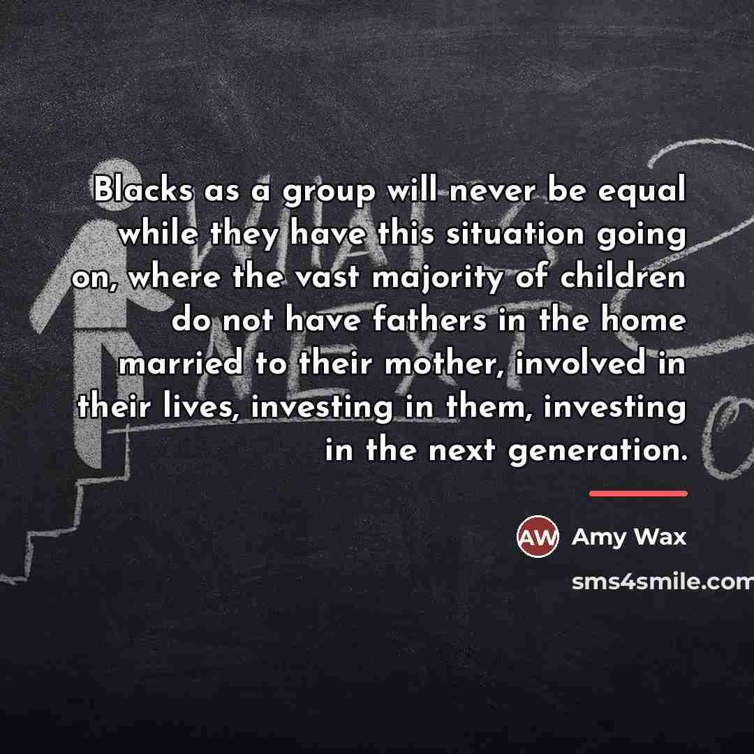 “Blacks as a group will never be equal while they…” quote by Amy Wax