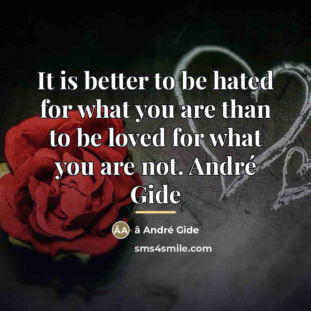 “It is better to be hated for what you are…” quote by â André Gide