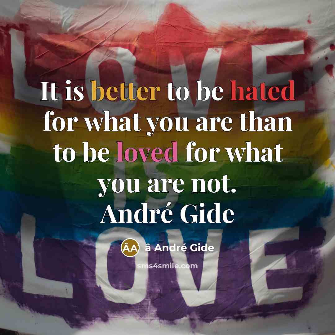 “It is better to be hated for what you are than to be loved for what you are not. André Gide” quote by â André Gide