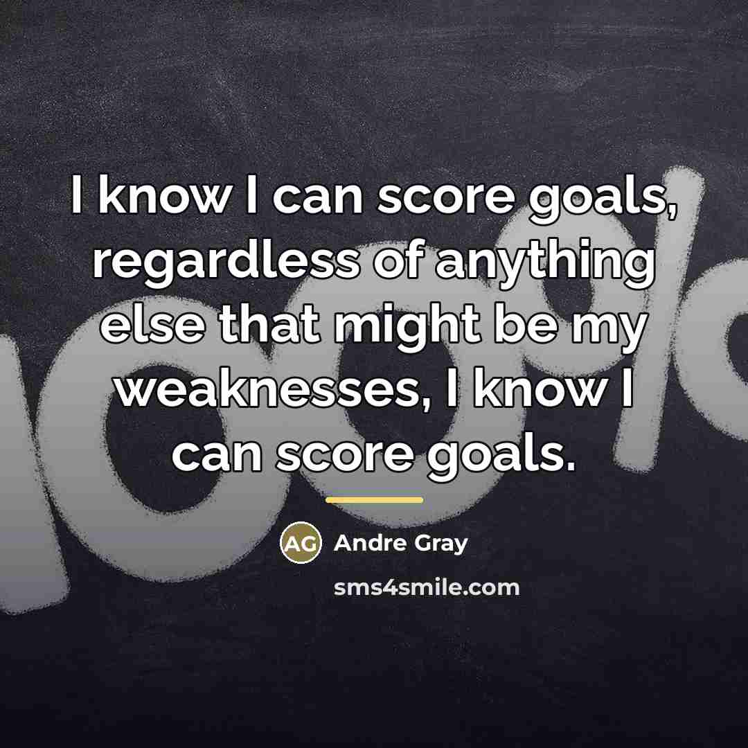 “I know I can score goals, regardless of anything else…” quote by Andre Gray
