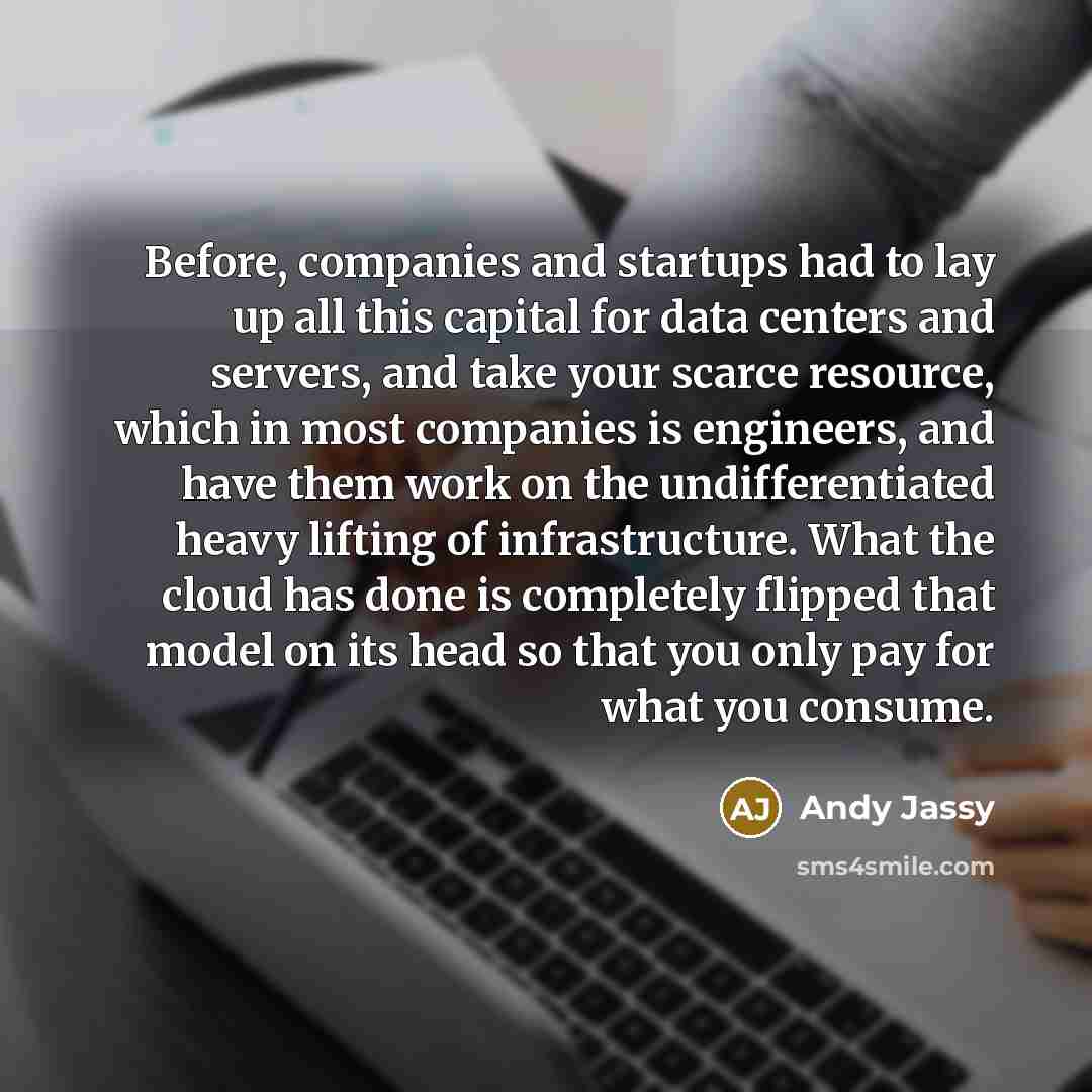 “Before, companies and startups had to lay up all this…” quote by Andy Jassy