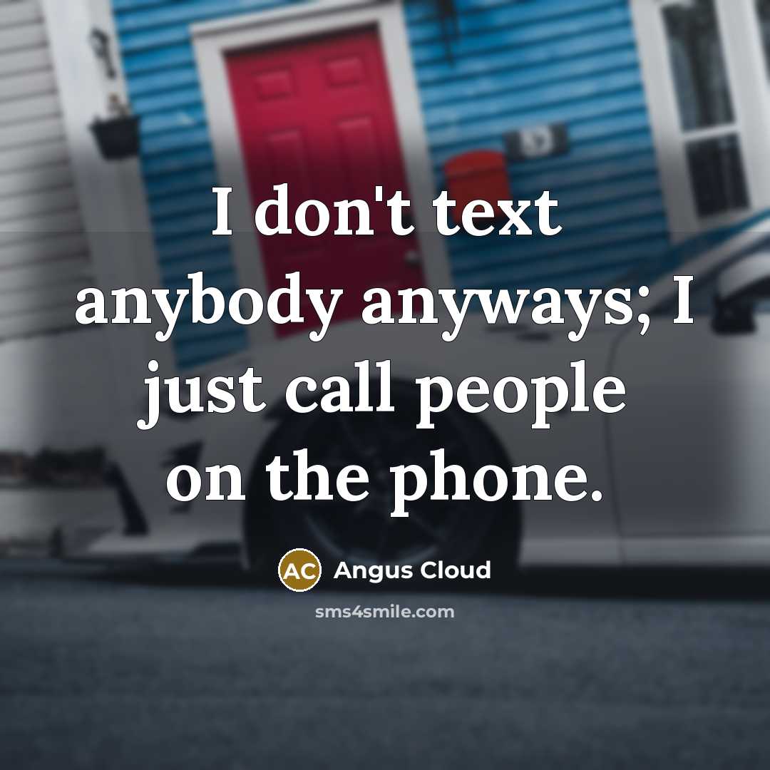 “I don't text anybody anyways; I just call people on…” quote by Angus Cloud