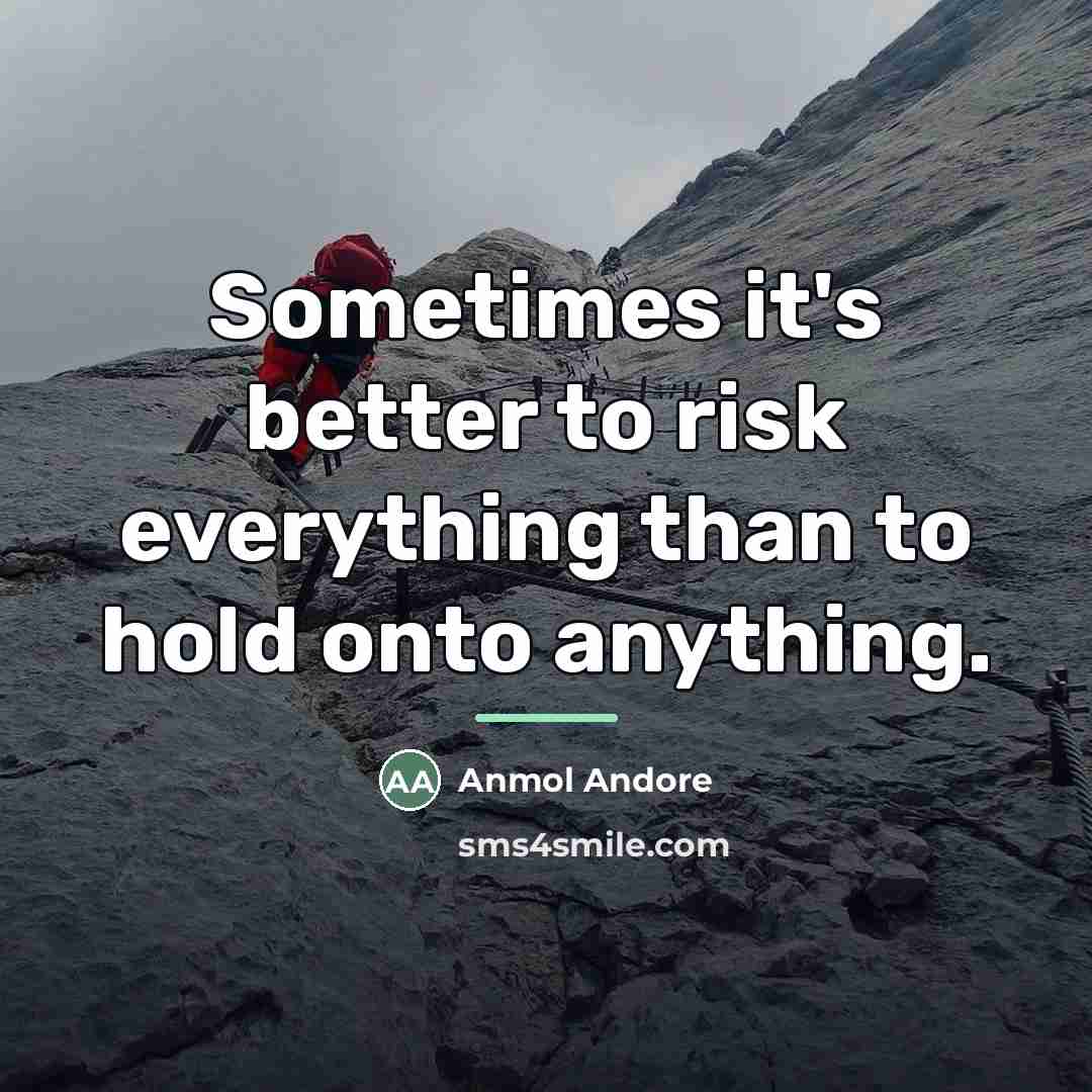 “Sometimes it's better to risk everything than to hold onto…” quote by Anmol Andore