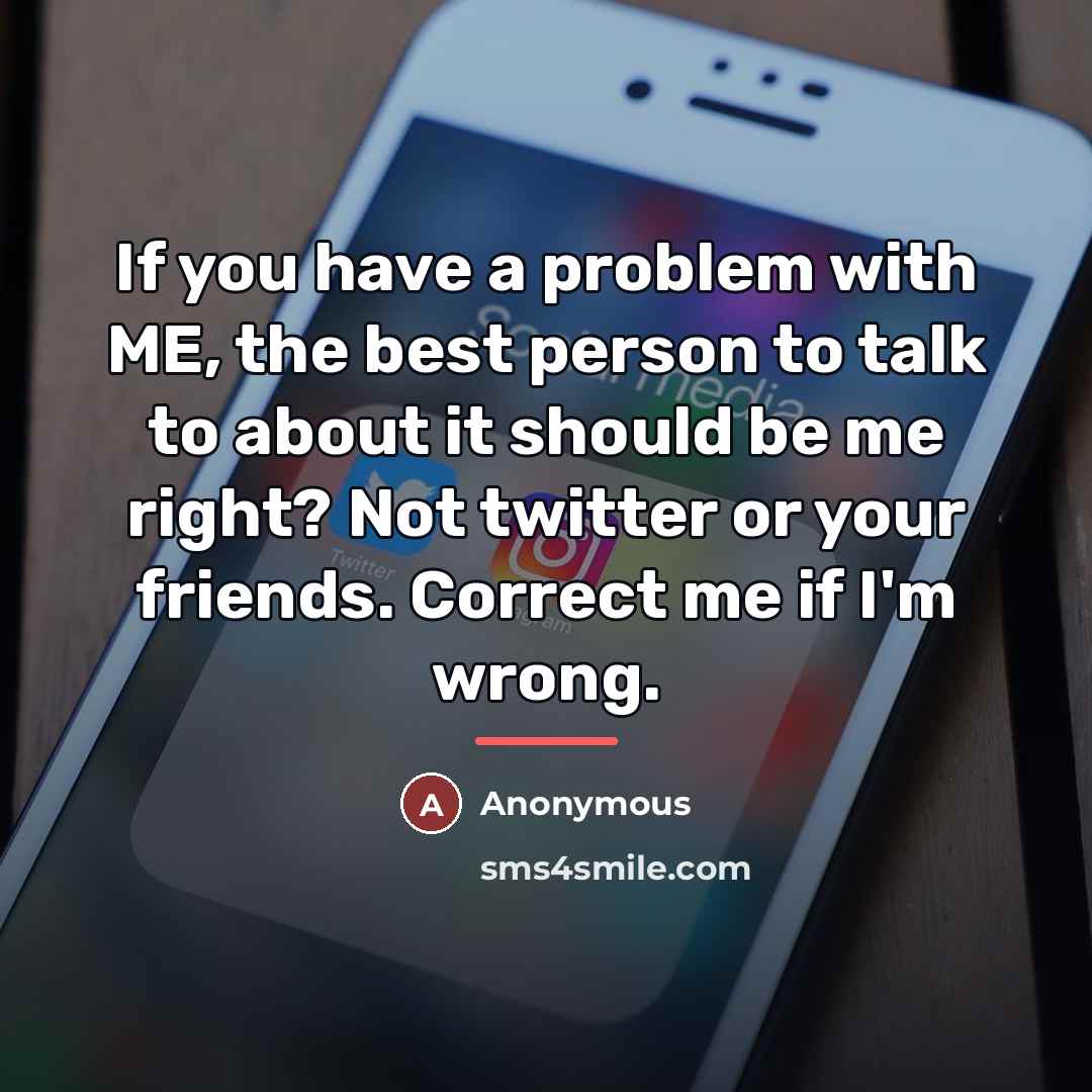 “If you have a problem with ME, the best person…” quote by Anonymous