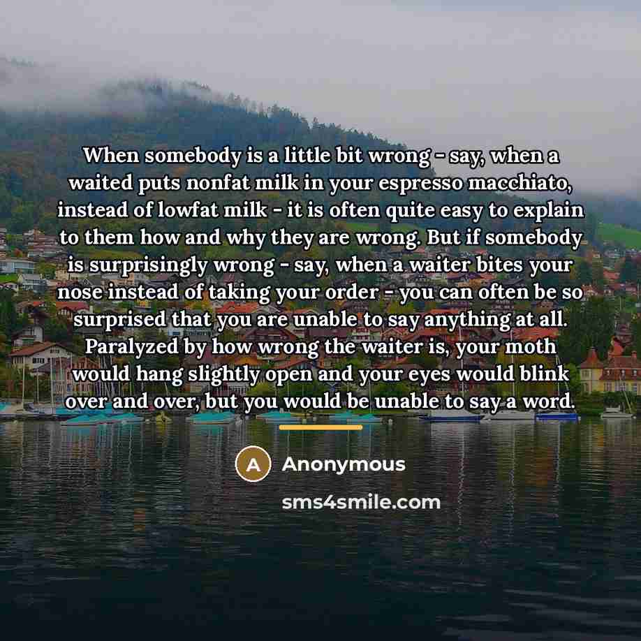“When somebody is a little bit wrong - say, when…” quote by Anonymous
