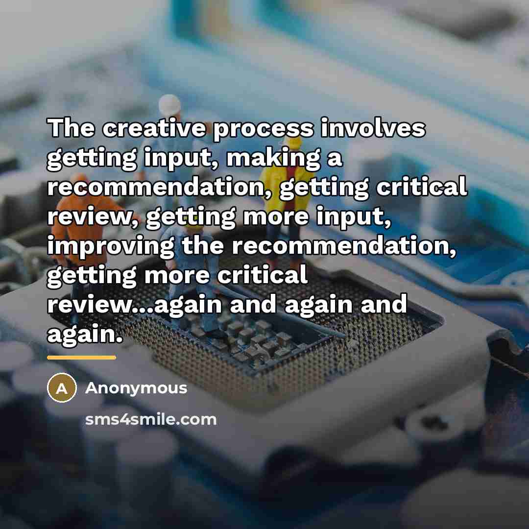 “The creative process involves getting input, making a recommendation, getting…” quote by Anonymous