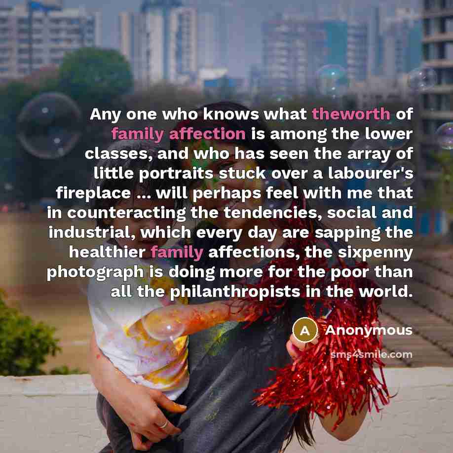 “Any one who knows what theworth of family affection is…” quote by Anonymous