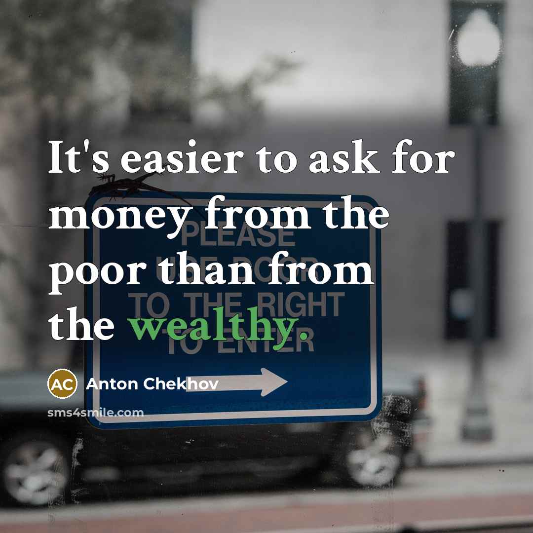 “It's easier to ask for money from the poor than…” quote by Anton Chekhov