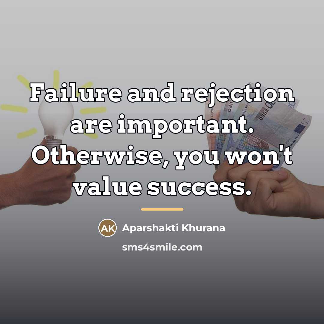 “Failure and rejection are important. Otherwise, you won't value success.…” quote by Aparshakti Khurana