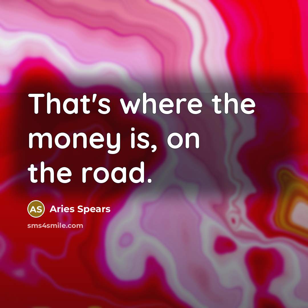 “That's where the money is, on the road.…” quote by Aries Spears