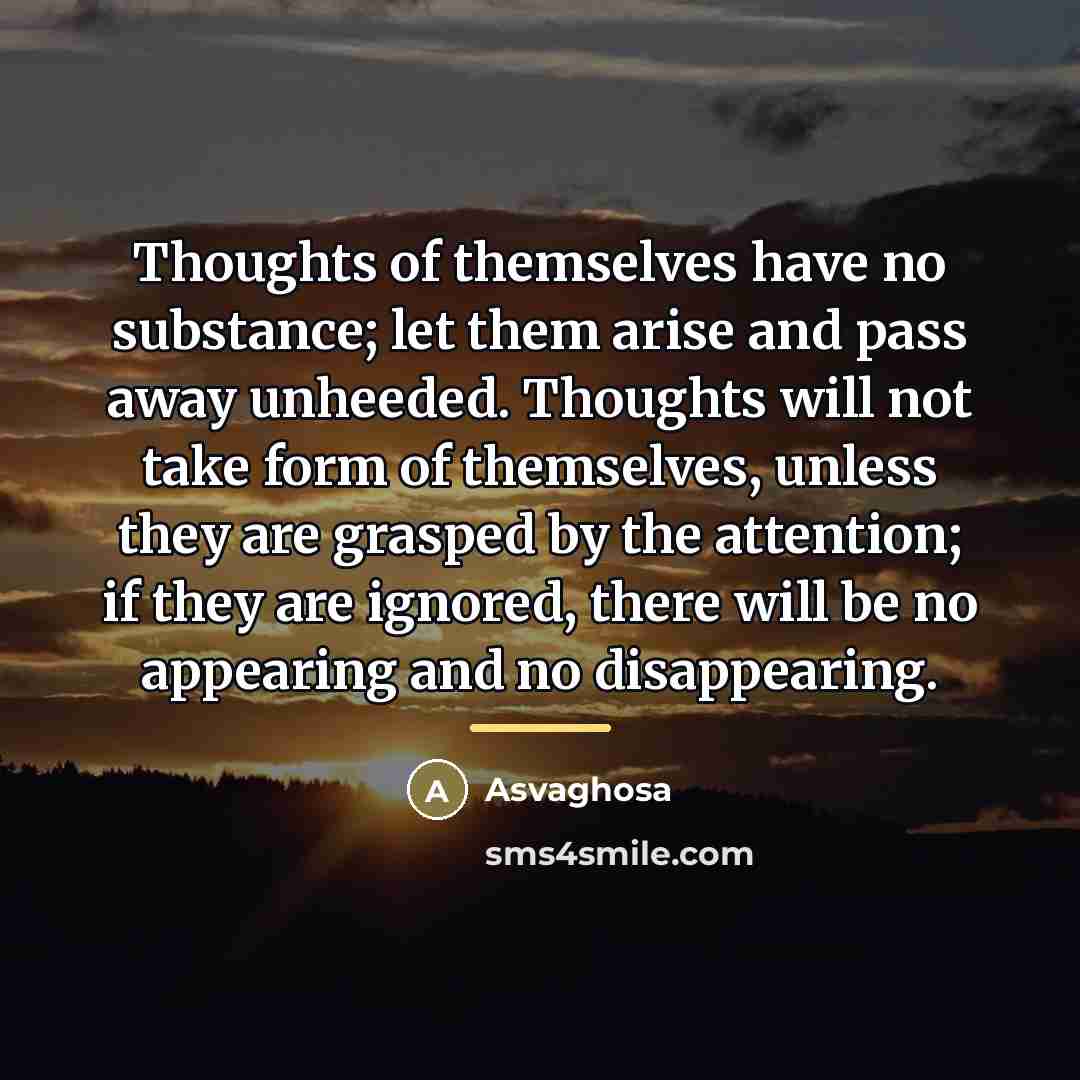 “Thoughts of themselves have no substance; let them arise and…” quote by Asvaghosa