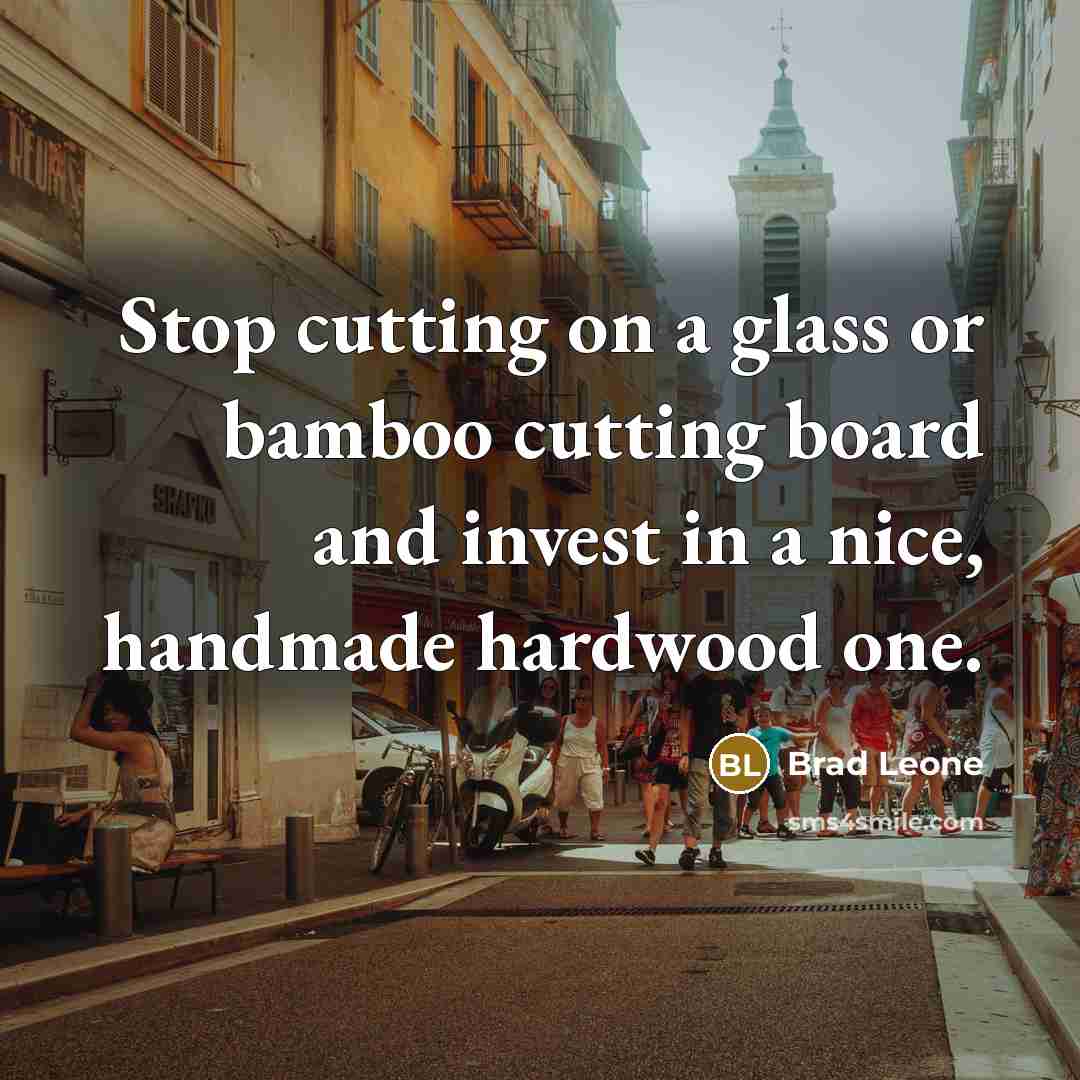 “Stop cutting on a glass or bamboo cutting board and…” quote by Brad Leone