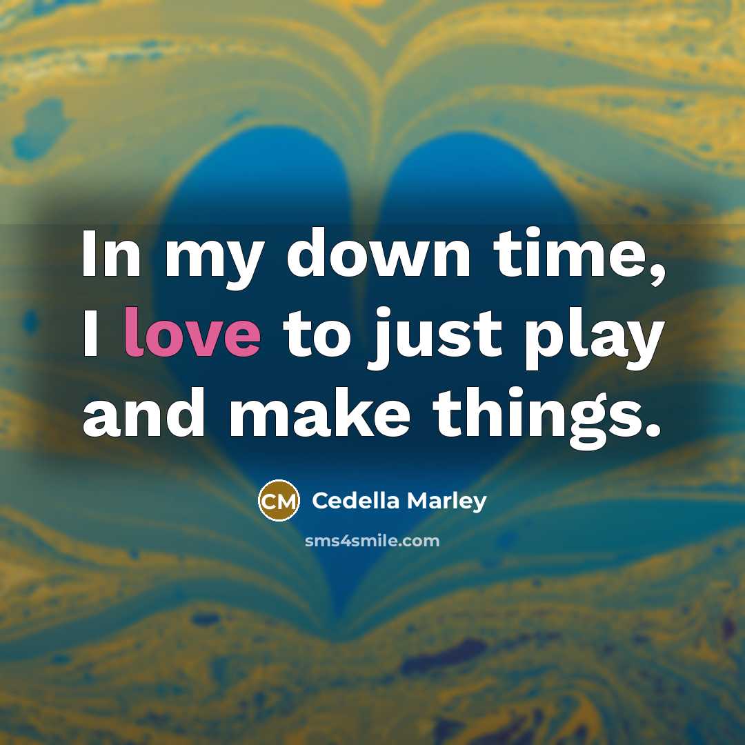 “In my down time, I love to just play and…” quote by Cedella Marley