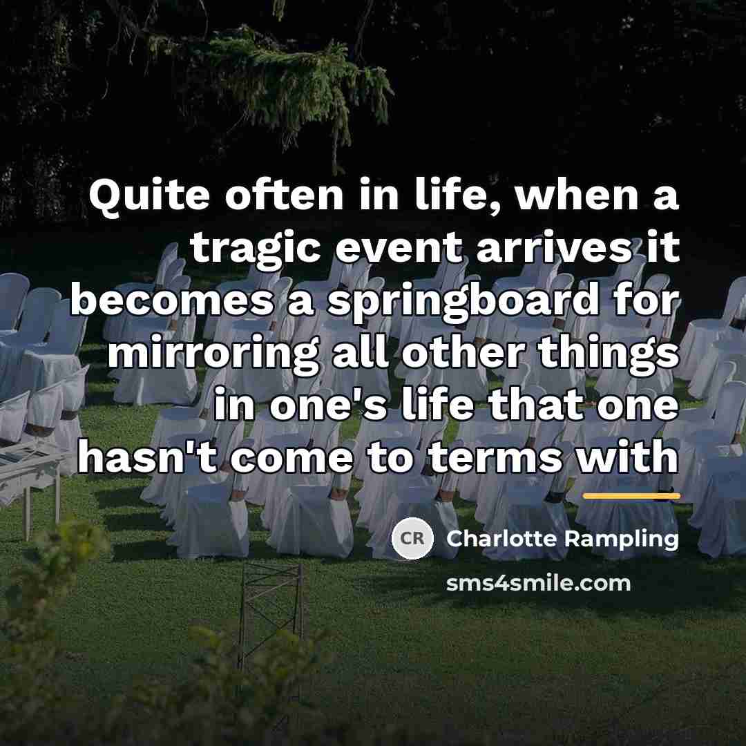 “Quite often in life, when a tragic event arrives it…” quote by Charlotte Rampling