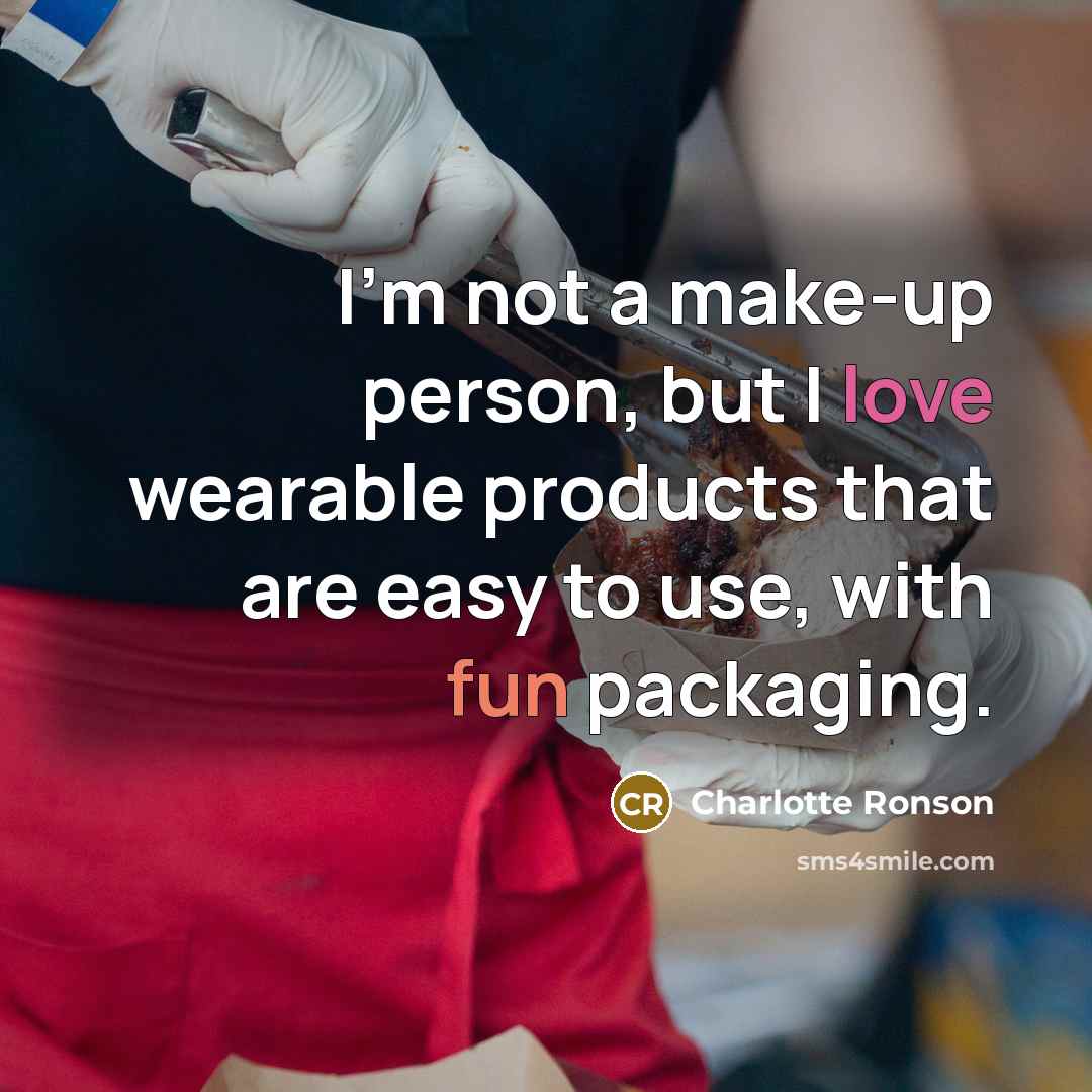 “I'm not a make-up person, but I love wearable products…” quote by Charlotte Ronson