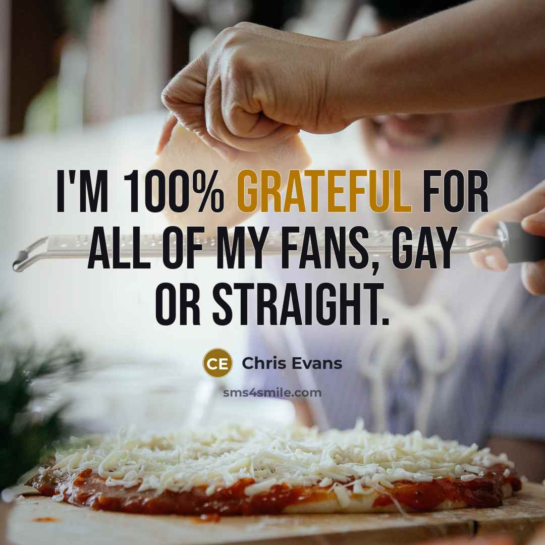 “I'm 100% grateful for all of my fans, gay or straight.” quote by Chris Evans