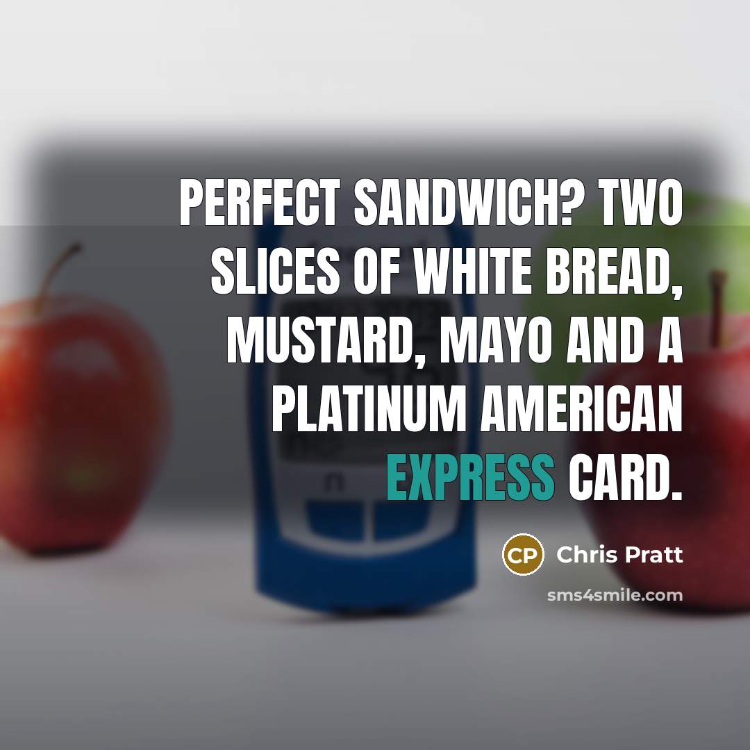 “Perfect sandwich? Two slices of white bread, mustard, mayo and…” quote by Chris Pratt