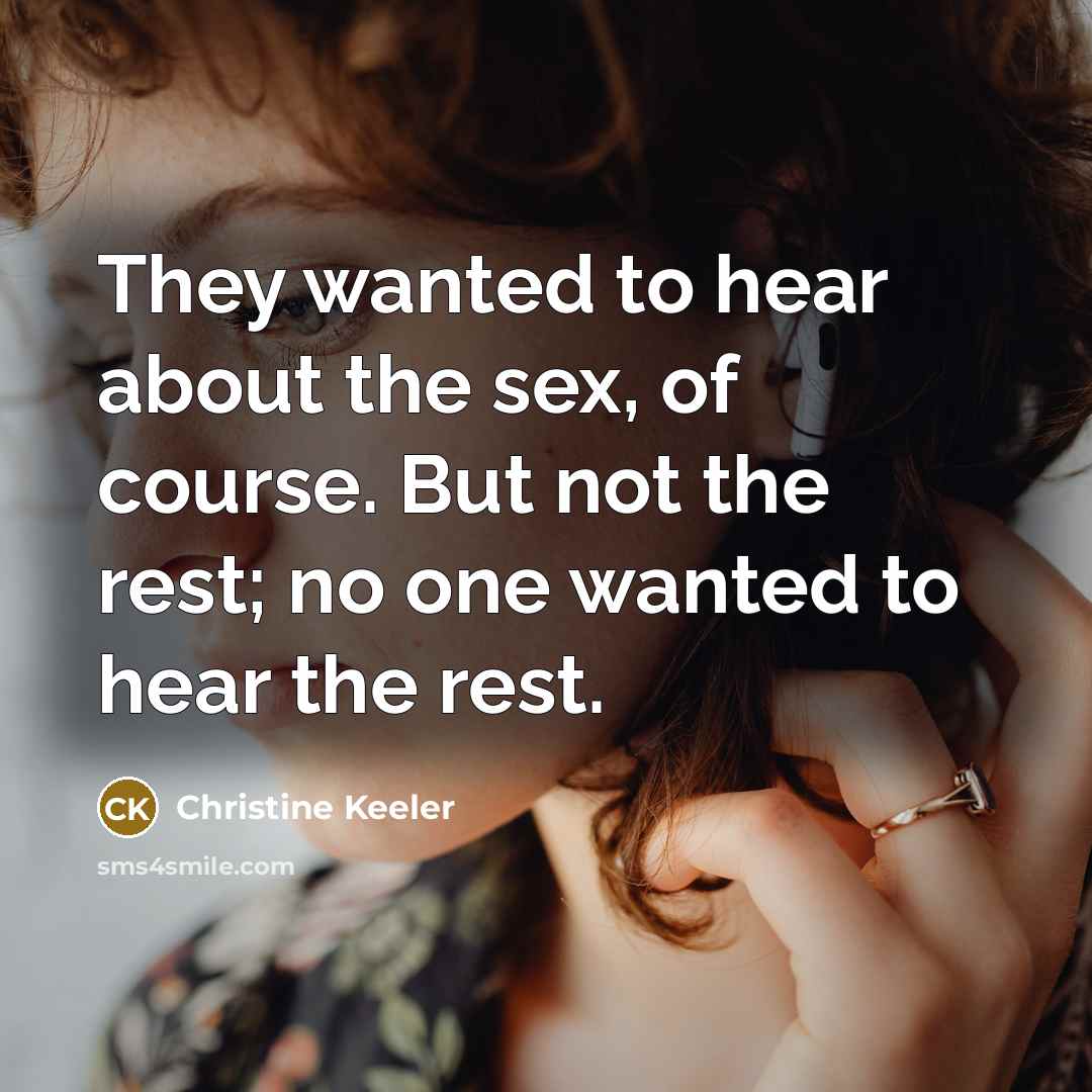 “They wanted to hear about the sex, of course. But…” quote by Christine Keeler