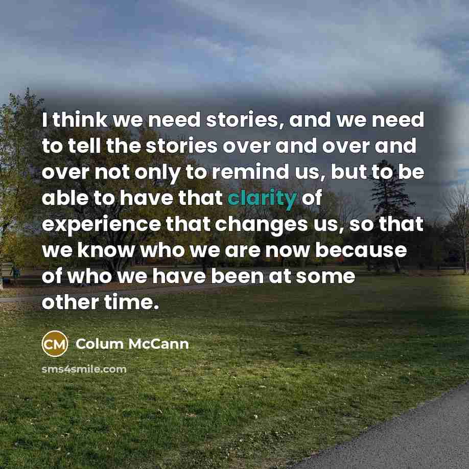 “I think we need stories, and we need to tell…” quote by Colum McCann