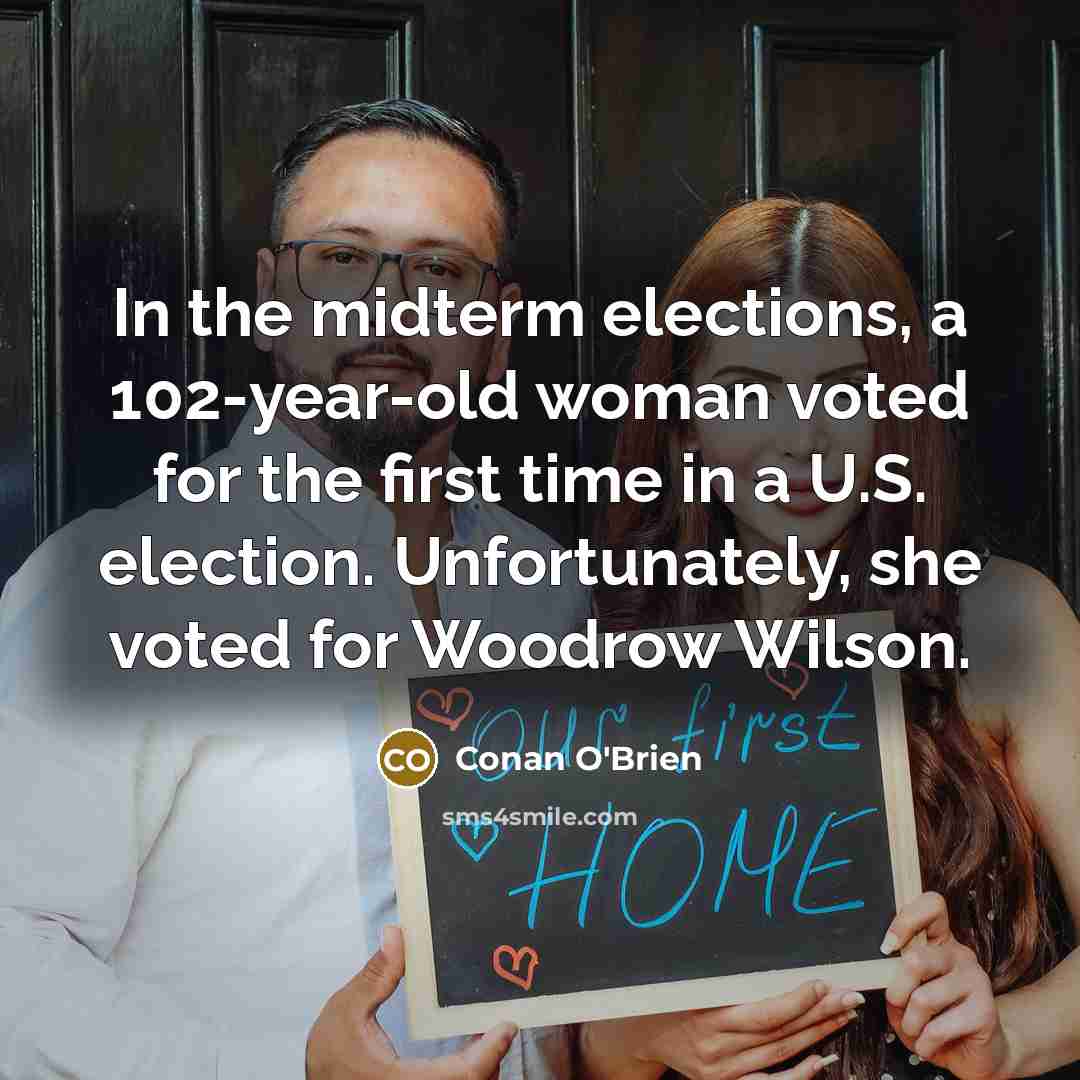 “In the midterm elections, a 102-year-old woman voted for the…” quote by Conan O'Brien