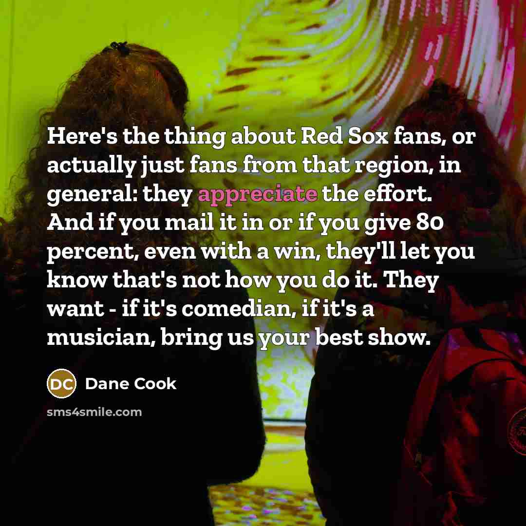 “Here's the thing about Red Sox fans, or actually just…” quote by Dane Cook