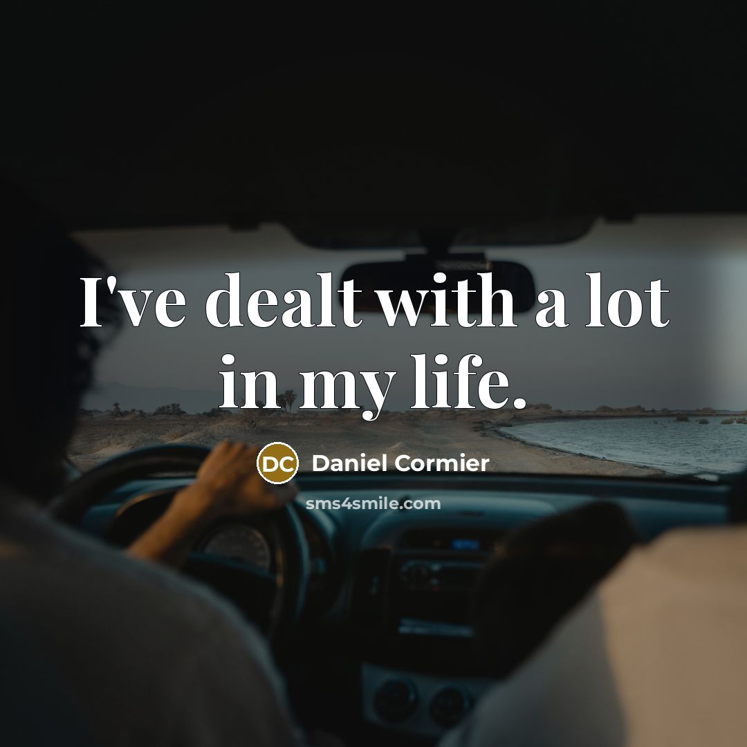 “I've dealt with a lot in my life.…” quote by Daniel Cormier