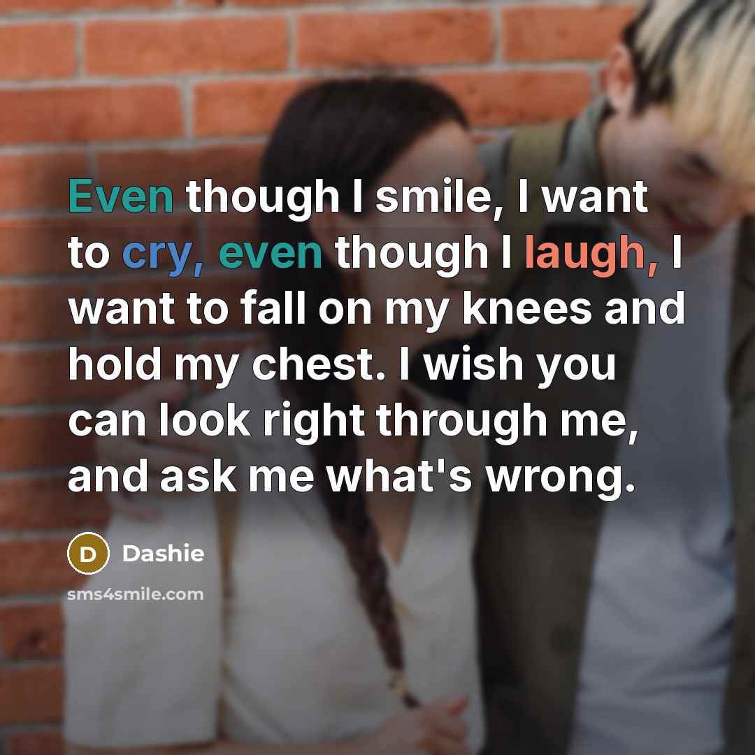 “Even though I smile, I want to cry, even though…” quote by Dashie