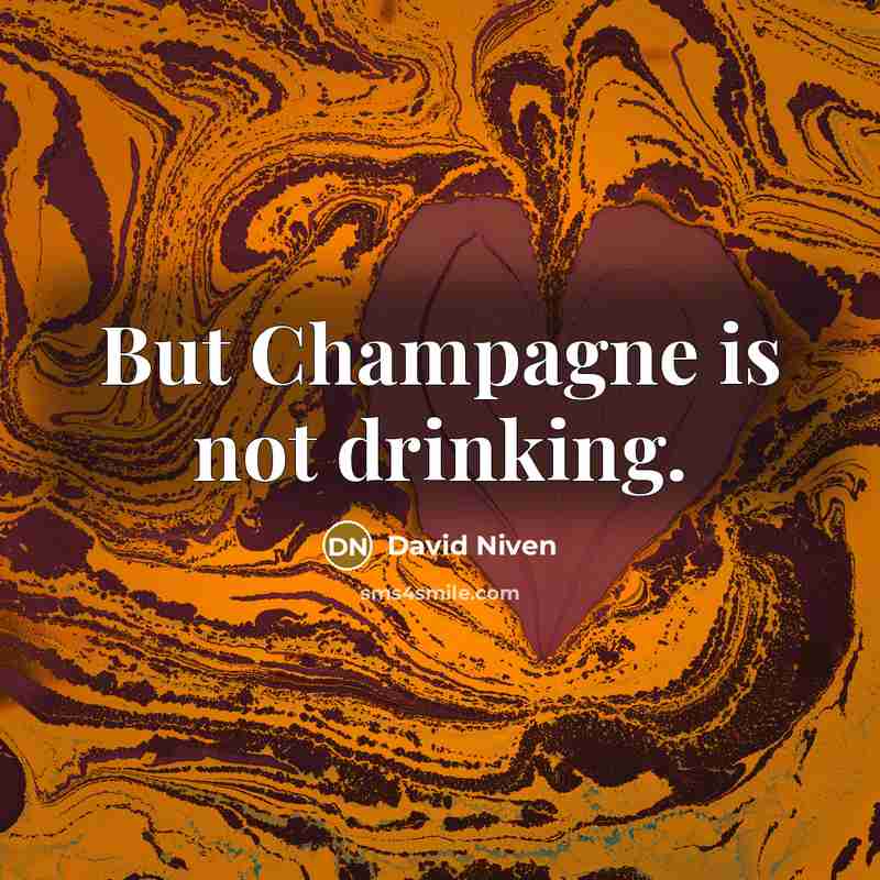 “But Champagne is not drinking.…” quote by David Niven