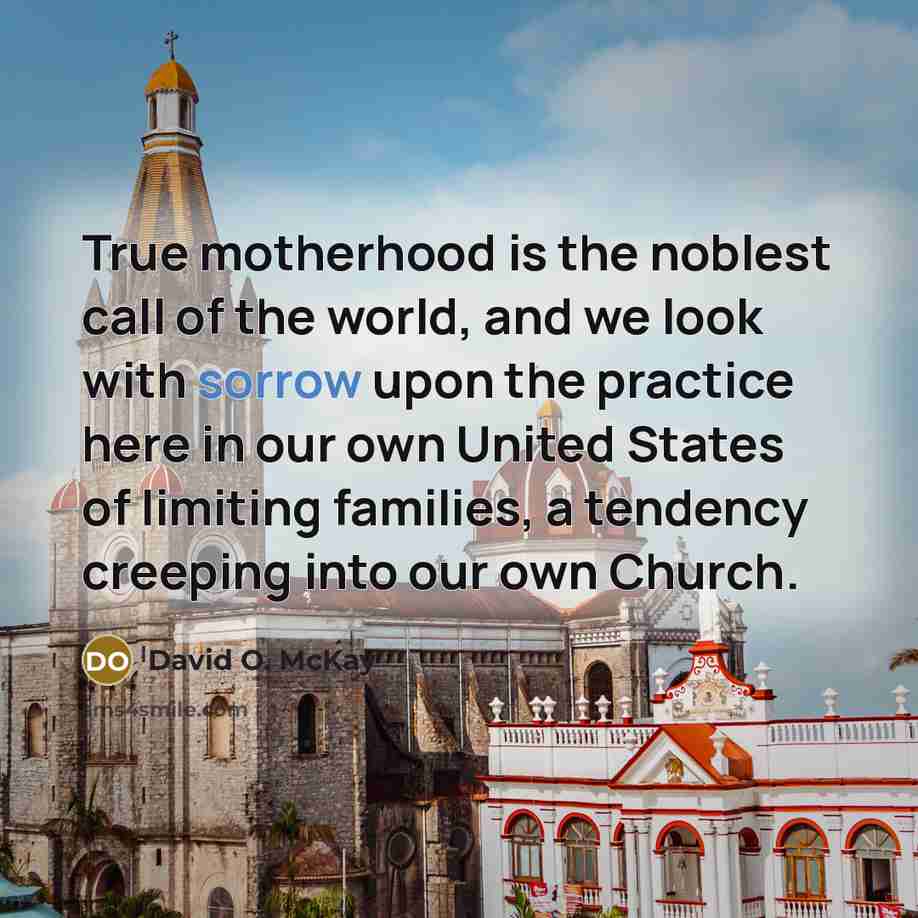 “True motherhood is the noblest call of the world, and…” quote by David O. McKay