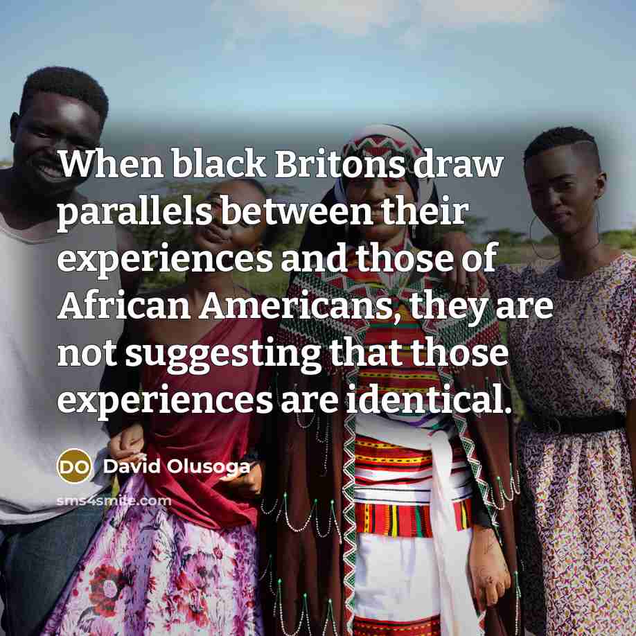 “When black Britons draw parallels between their experiences and those…” quote by David Olusoga