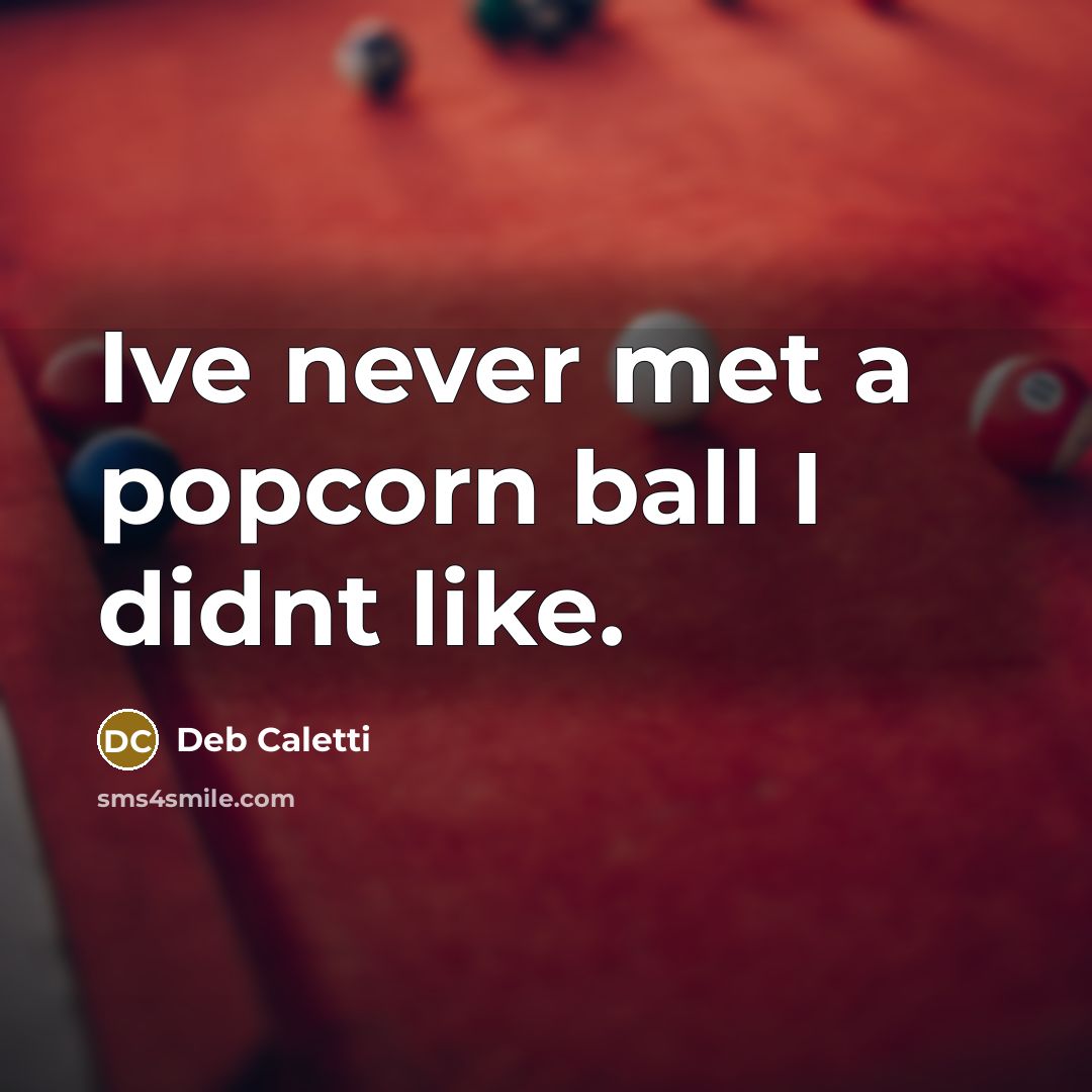 “Ive never met a popcorn ball I didnt like.…” quote by Deb Caletti
