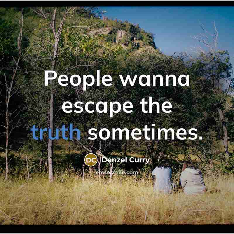 “People wanna escape the truth sometimes.…” quote by Denzel Curry