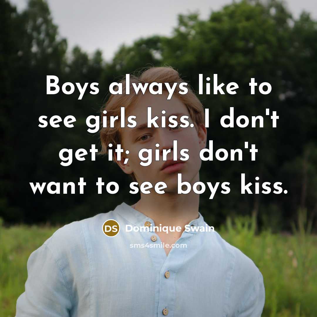 “Boys always like to see girls kiss. I don't get…” quote by Dominique Swain