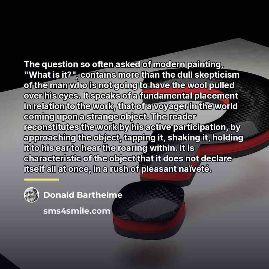 “The question so often asked of modern painting, "What is…” quote by Donald Barthelme